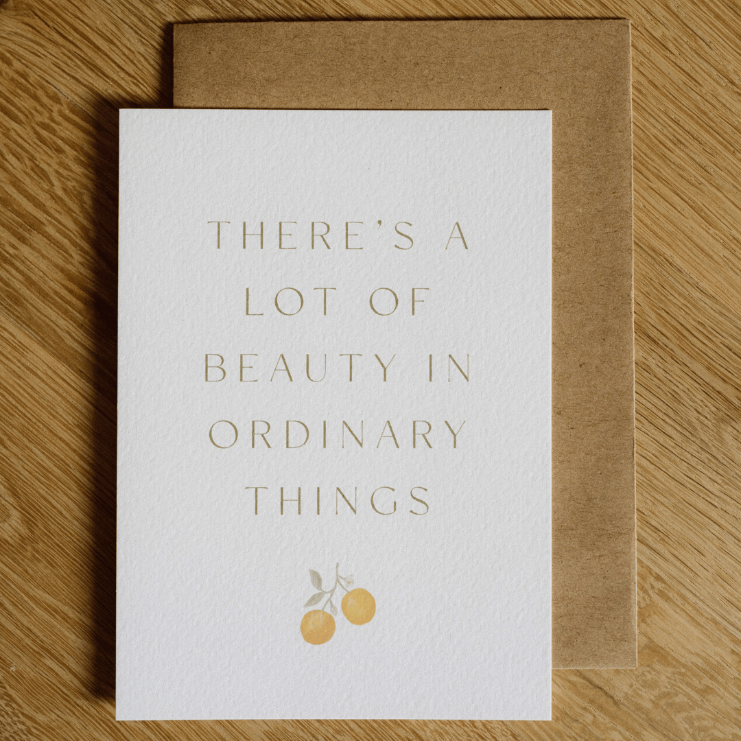 Wenskaart – There’s a lot of beauty in ordinary things